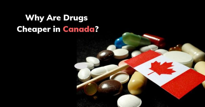 Why Are Drugs Cheaper In Canada 